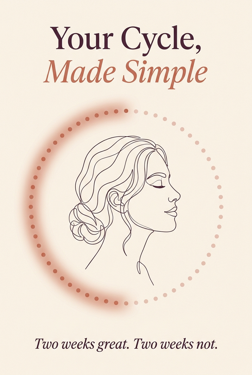 Front cover of Your Cycle, Made Simple: a dotted ring, half terracotta and half pale blush, around a line drawing of a calm woman in profile. Subtitle: Two weeks great. Two weeks not.